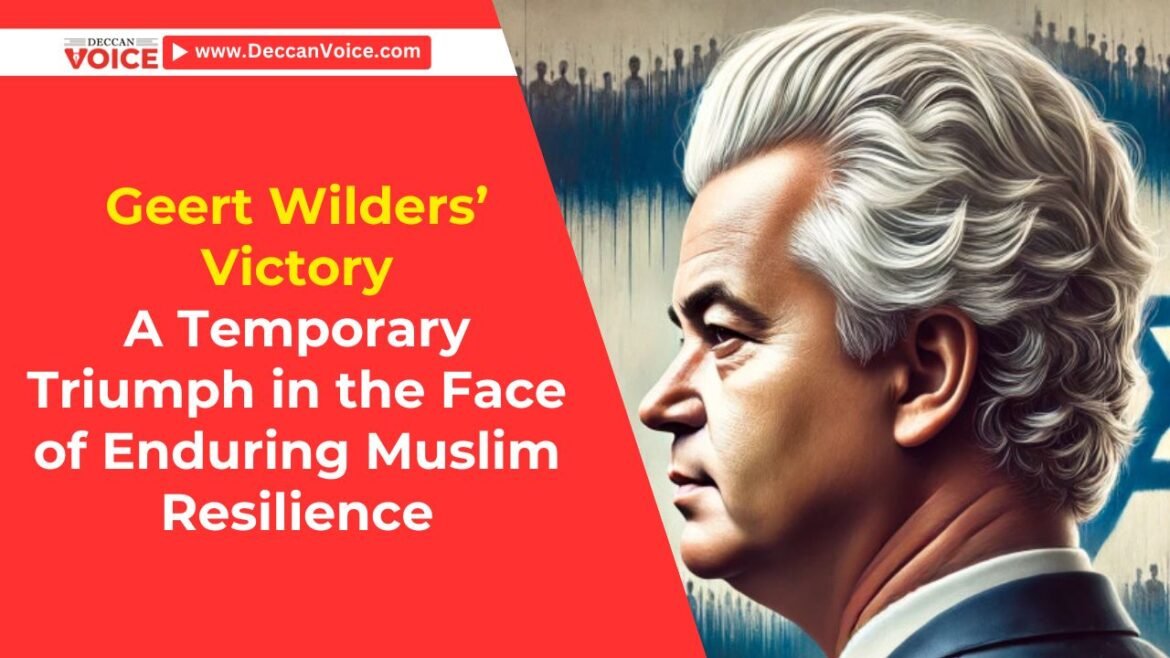 Geert Wilders’ Victory: A Temporary Triumph in the Face of Enduring Muslim Resilience - deccanvoice.com