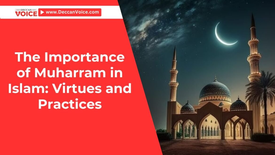 The Importance of Muharram in Islam: Virtues and Practices - deccanvoice.com