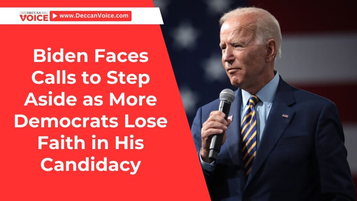 Biden Faces Calls to Step Aside as More Democrats Lose Faith in His Candidacy - deccanvoicenews.com