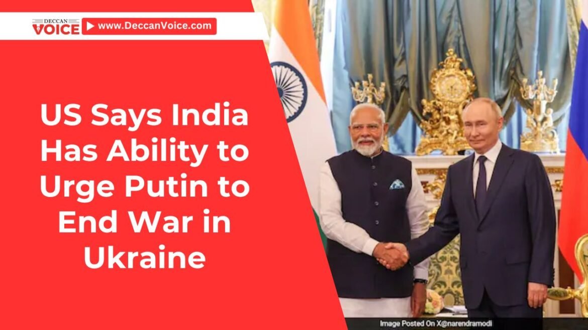 US Says India Has Ability to Urge Putin to End War in Ukraine - deccanvoicenews.com
