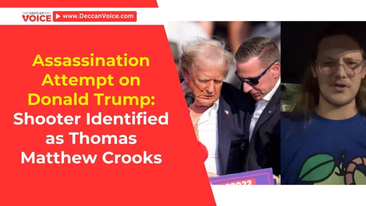 Assassination Attempt on Donald Trump: Shooter Identified as Thomas Matthew Crooks - deccanvoice.com