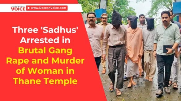 Three 'Sadhus Arrested in Brutal Gang Rape and Murder of Woman in Thane Temple - deccanvoice.com
