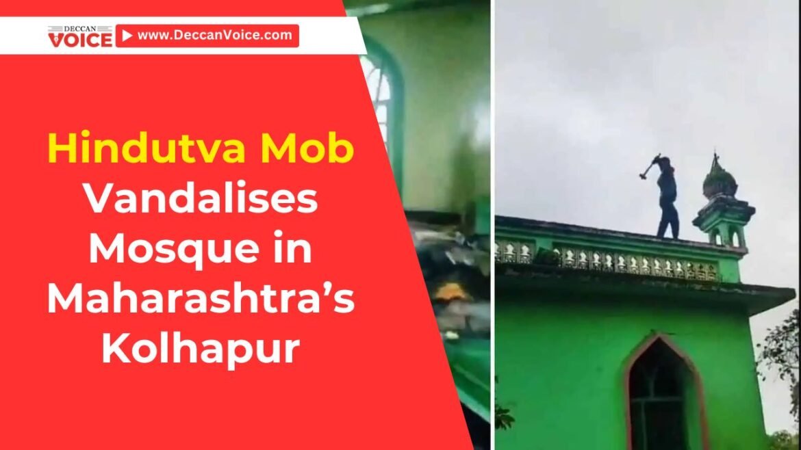 Hindutva Mob Vandalises Mosque in Maharashtra’s Kolhapur - deccanvoice.com