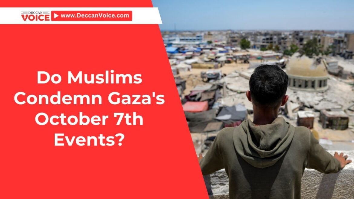 Do Muslims Condemn Gaza's October 7th Events? - deccanvoice.com