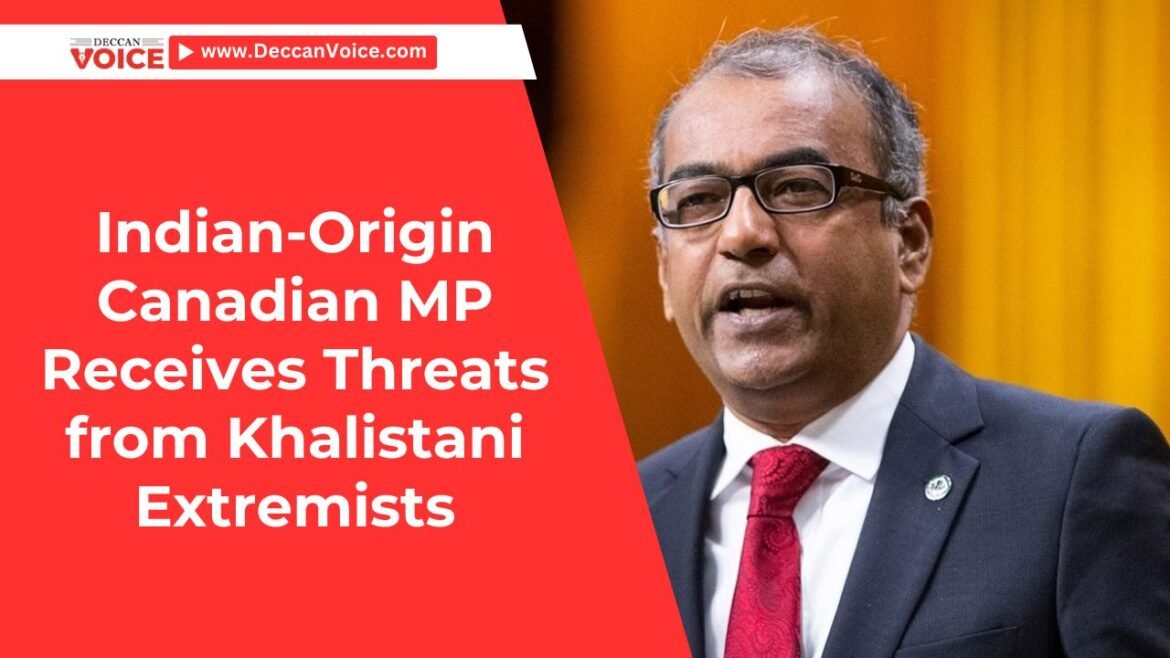 Indian-Origin Canadian MP Receives Threats from Khalistani Extremists - deccanvoice.com