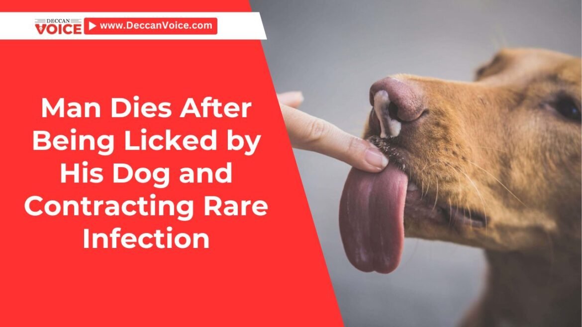 Man Dies After Being Licked by His Dog and Contracting Rare Infection - deccanvoice.com