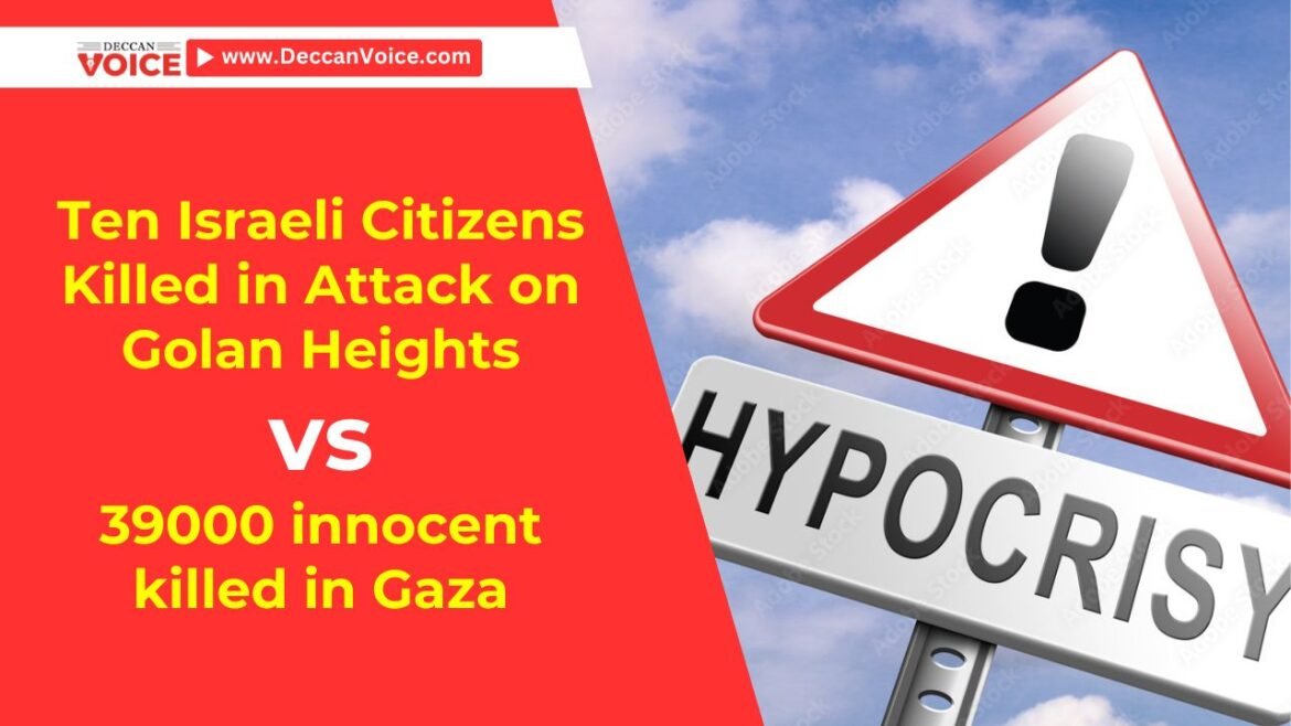 Ten Israeli Citizens Killed in Attack on Golan Heights vs 39000 innocent killed in Gaza - deccanvoice.com