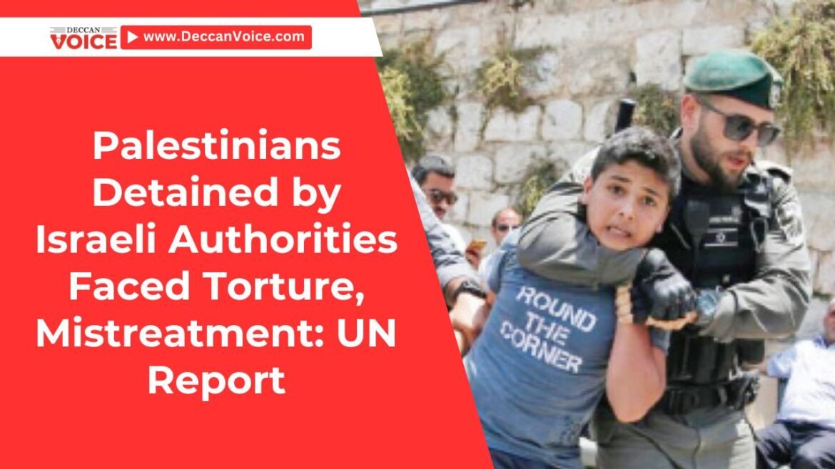 Palestinians Detained by Israeli Authorities Faced Torture, Mistreatment: UN Report
