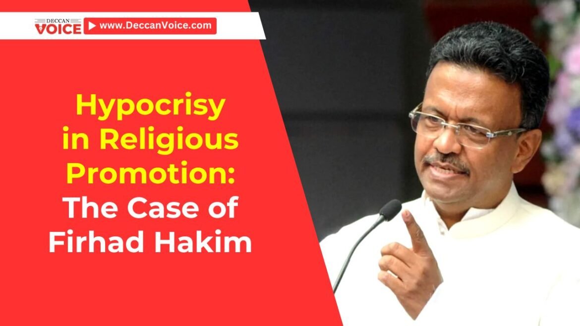 Hypocrisy in Religious Promotion: The Case of Firhad Hakim - deccanvoice.com