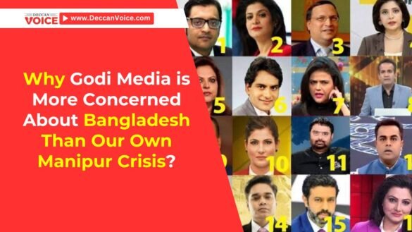 Why Godi Media is More Concerned About Bangladesh Than Our Own Manipur Crisis? - deccanvoice.com