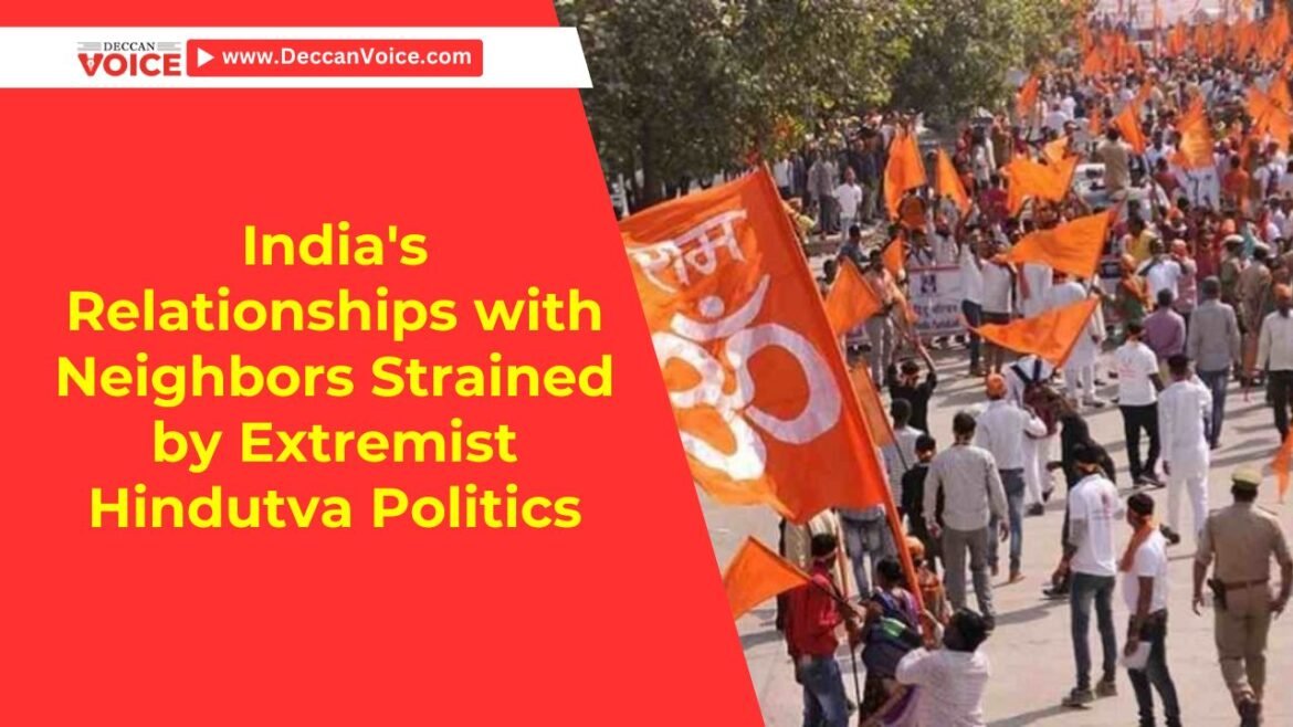 India's Relationships with Neighbors Strained by Extremist Hindutva Politics - deccanvoice.com