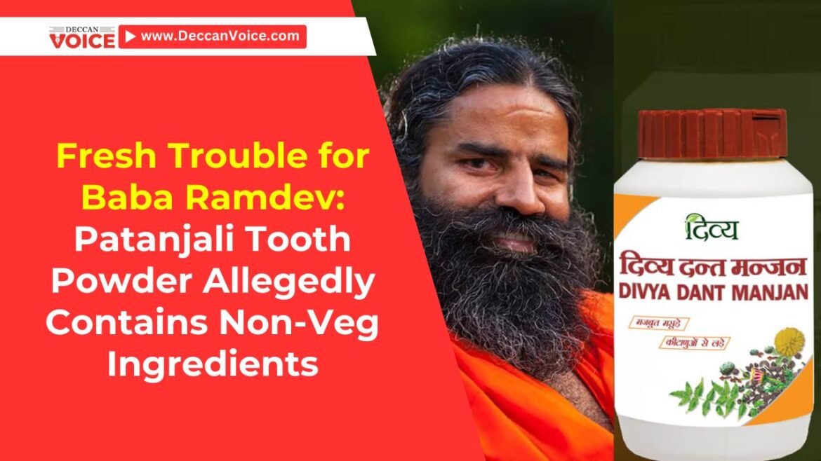 Fresh Trouble for Baba Ramdev: Patanjali Tooth Powder Allegedly Contains Non-Veg Ingredients - deccanvoice.com