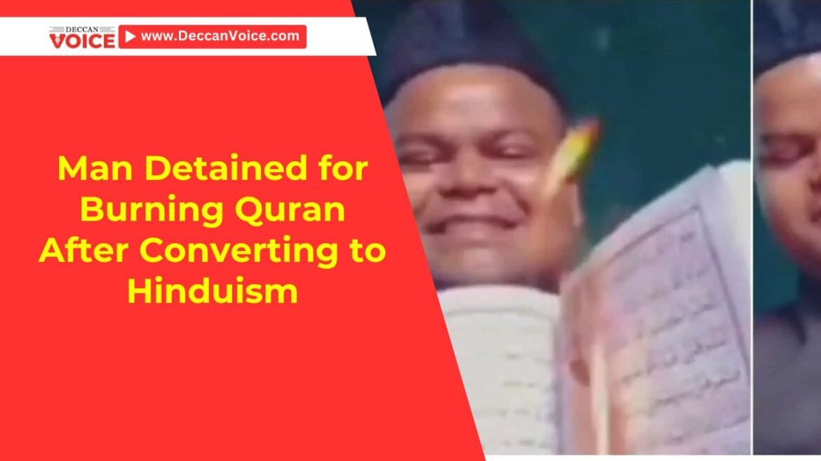 Man Detained for Burning Quran After Converting to Hinduism - deccanvoice.com