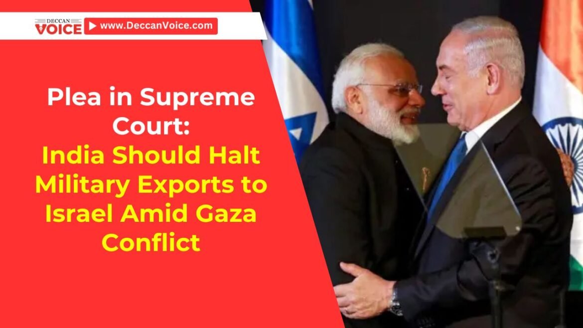 Plea in Supreme Court: India Should Halt Military Exports to Israel Amid Gaza Conflict - deccanvoice.com