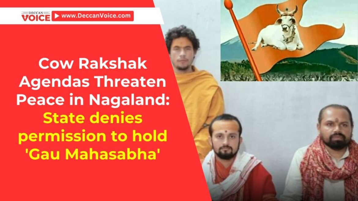 Cow Rakshak Agendas Threaten Peace in Nagaland: State denies permission to hold 'Gau Mahasabha' - deccanvoice.com