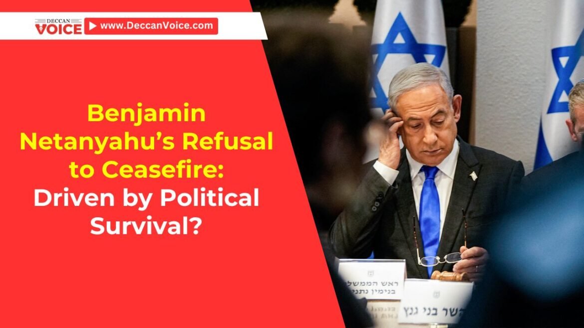Benjamin Netanyahu’s Refusal to Ceasefire: Driven by Political Survival? - deccanvoice.com