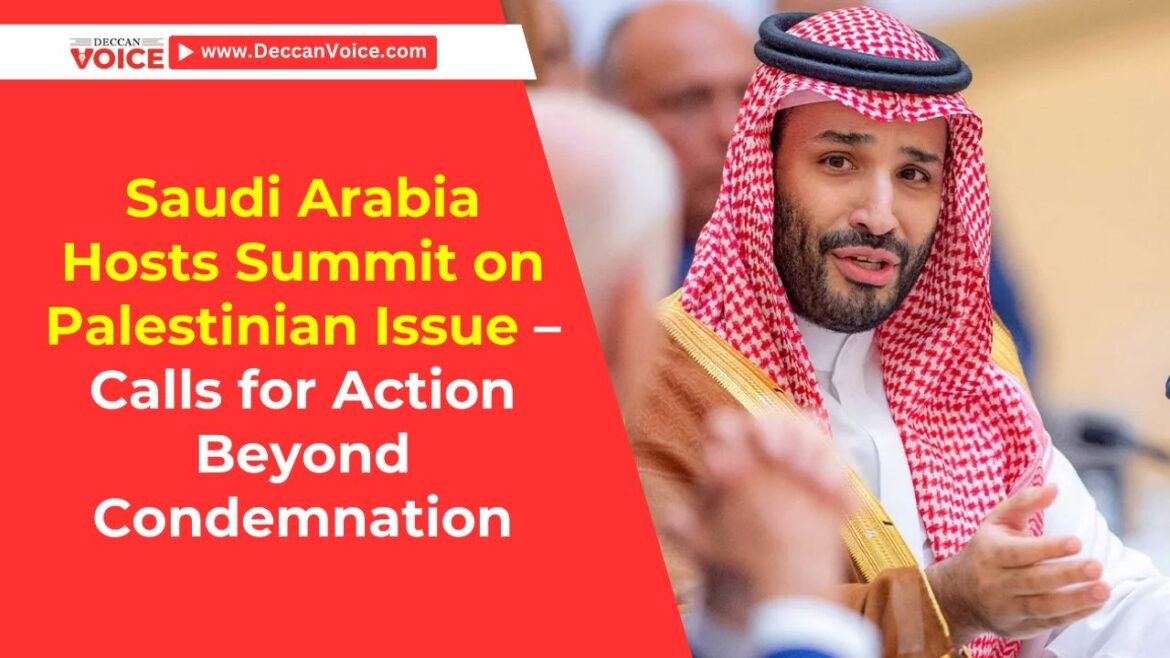 Saudi Arabia Hosts Summit on Palestinian Issue – Calls for Action Beyond Condemnation - deccanvoice.com