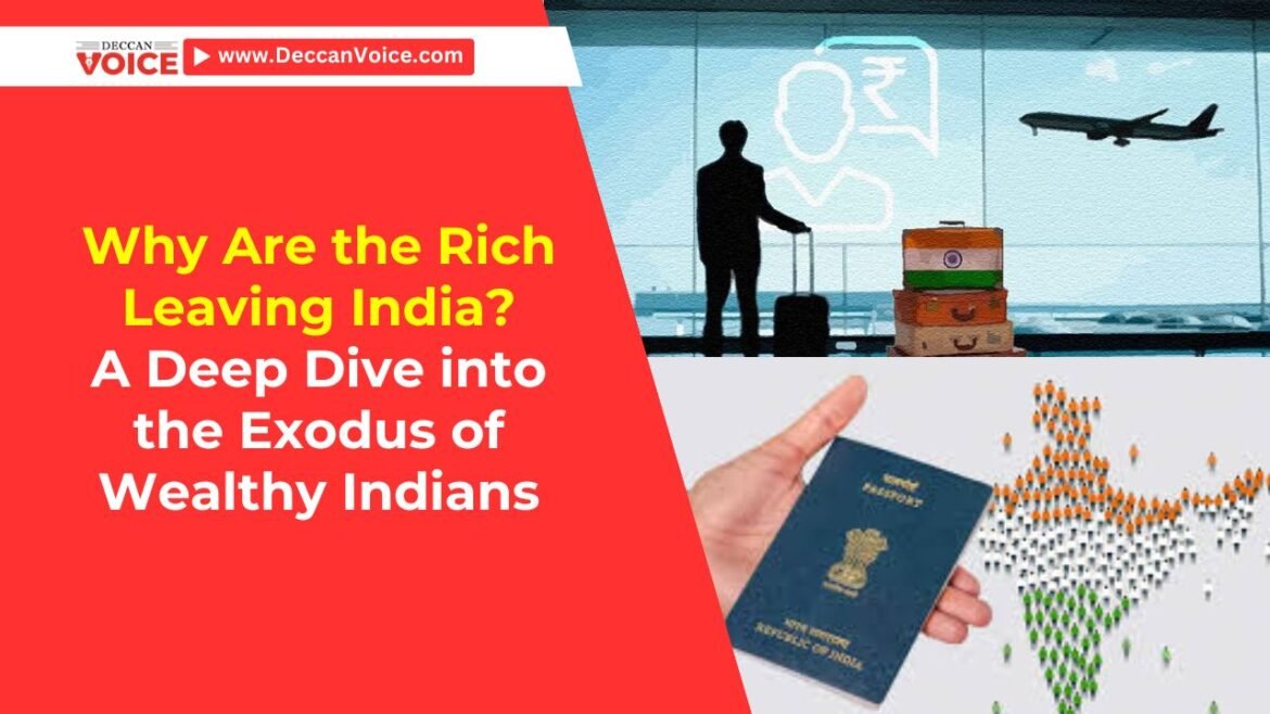 Why Are the Rich Leaving India? A Deep Dive into the Exodus of Wealthy Indians - Deccan Voice News