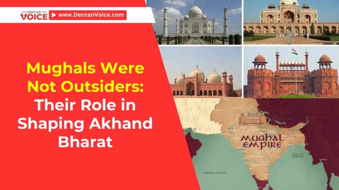 Mughals Were Not Outsiders: Their Role in Shaping Akhand Bharat