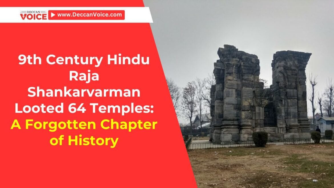 9th Century Hindu Raja Shankarvarman Looted 64 Temples: A Forgotten Chapter of History