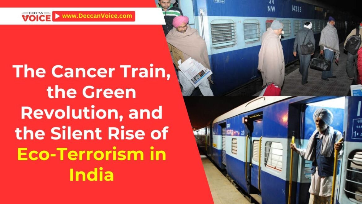 The Cancer Train, the Green Revolution, and the Silent Rise of Eco-Terrorism in India