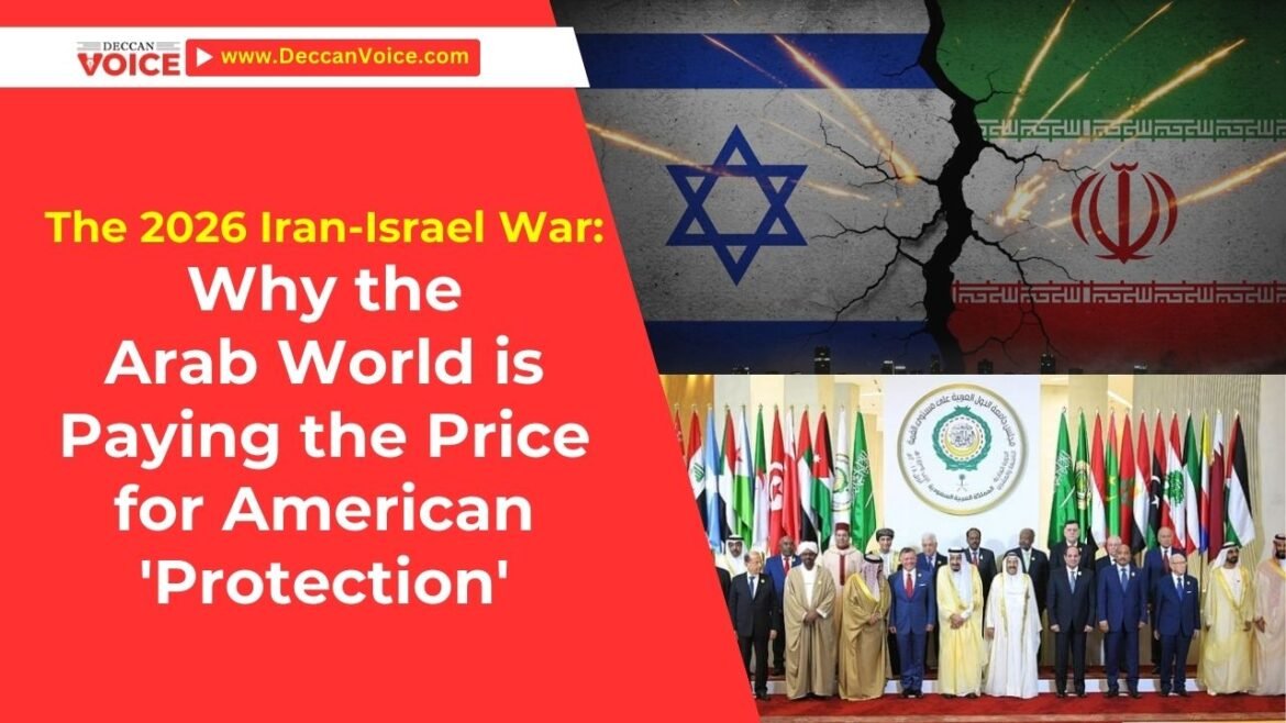 The 2026 Iran-Israel War: Why the Arab World is Paying the Price for American 'Protection'